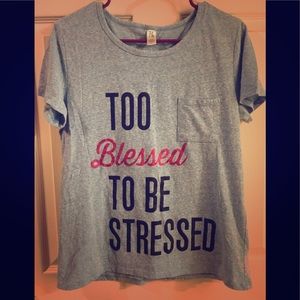 Too Blessed To Be Stressed shirt